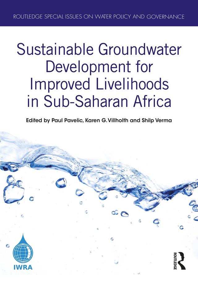 Sustainable Groundwater Development for Improved Livelihoods in Sub-Saharan Africa by Karen G. Villholth, Paul Pavelic, Shilp Verma