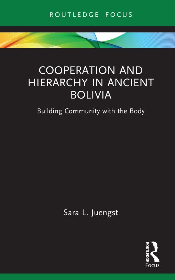 Cooperation and Hierarchy in Ancient Bolivia by Sara L. Juengst