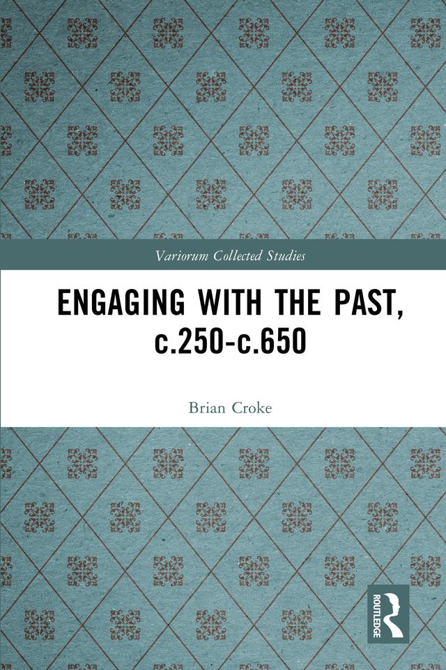 Engaging with the Past, c.250-c.650 by Brian Croke