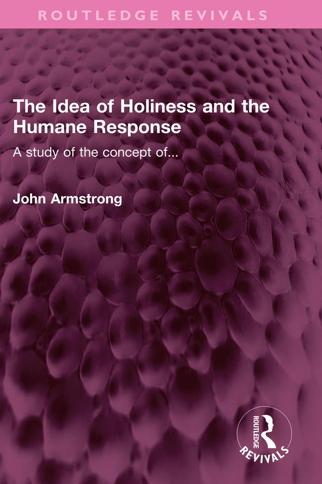 The Idea of Holiness and the Humane Response by John Armstrong