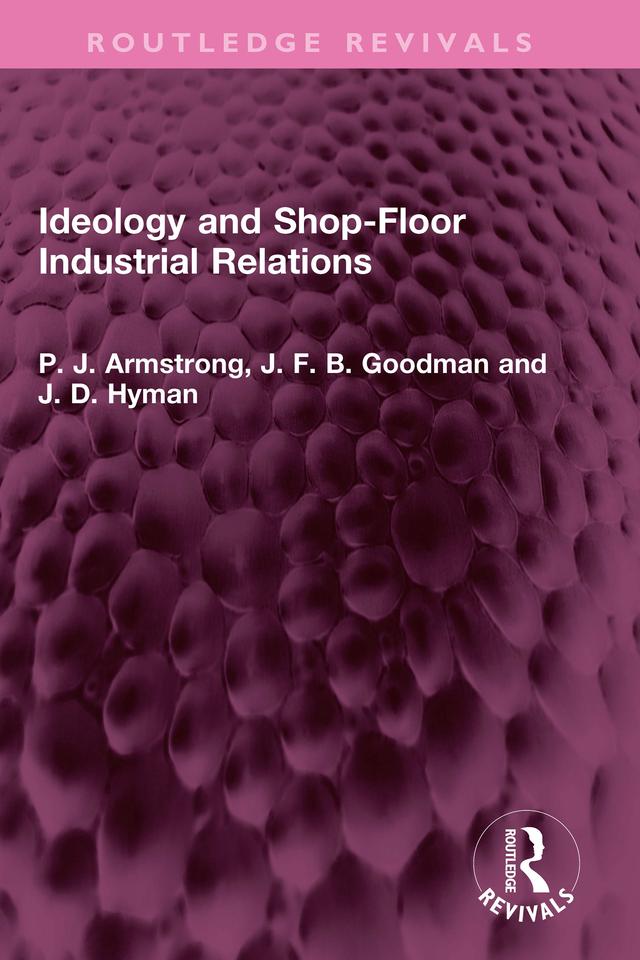 Ideology and Shop-Floor Industrial Relations by J. D. Hyman, J. F. B. Goodman, P. J. Armstrong