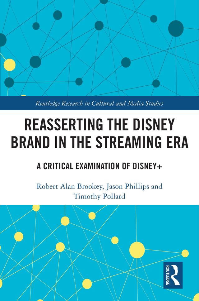Reasserting the Disney Brand in the Streaming Era by Jason Phillips, Robert Alan Brookey, Timothy Pollard