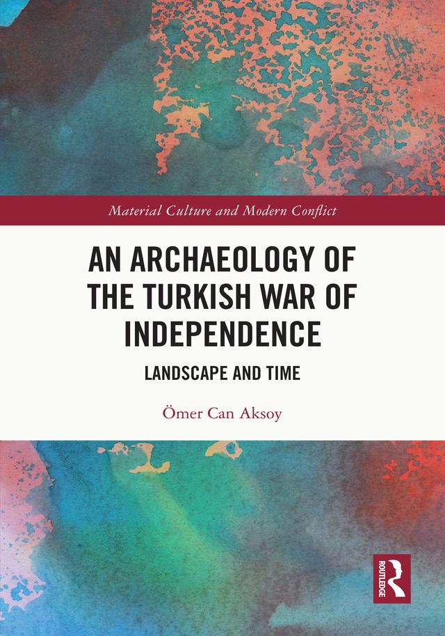 An Archaeology of the Turkish War of Independence by Ömer Can Aksoy