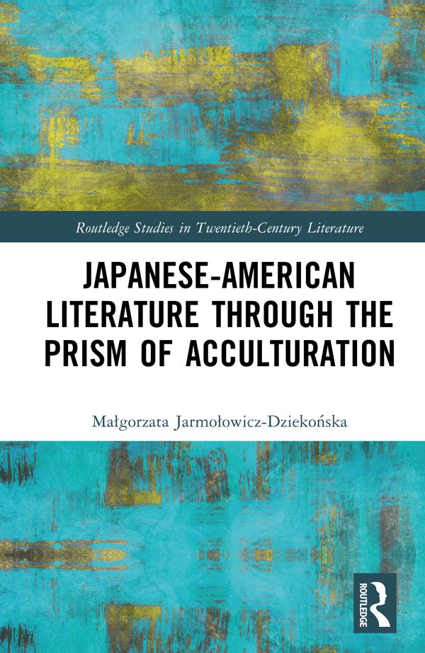 Japanese-American Literature through the Prism of Acculturation by Małgorzata Jarmołowicz-Dziekońska