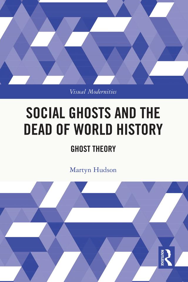 Social Ghosts and the Dead of World History by Martyn Hudson