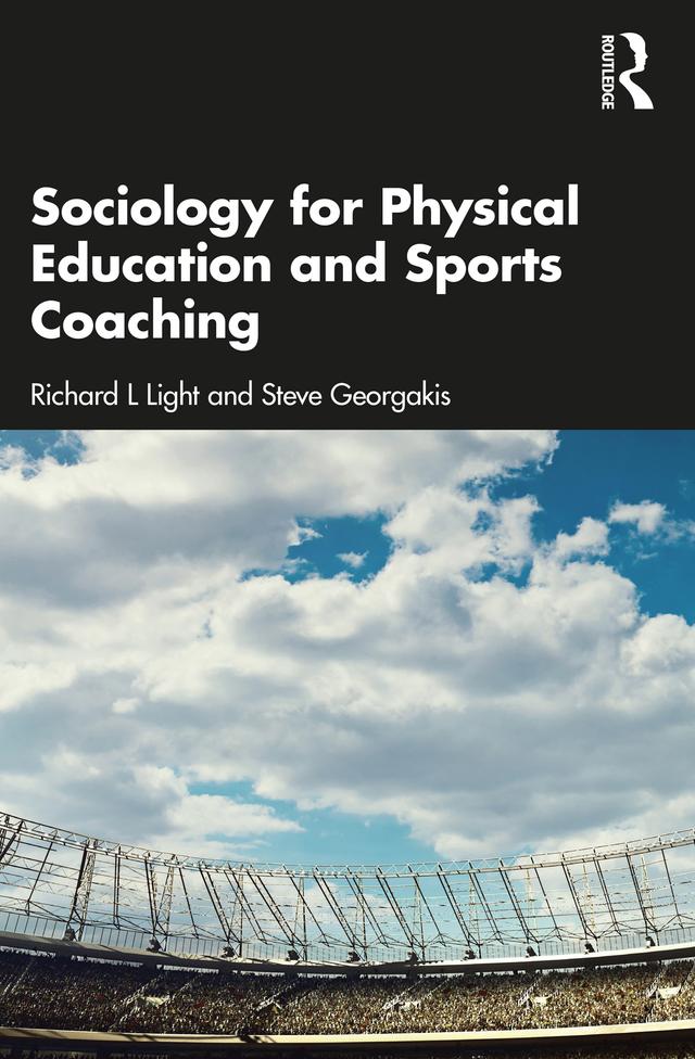 Sociology for Physical Education and Sports Coaching by Richard L Light, Steve Georgakis