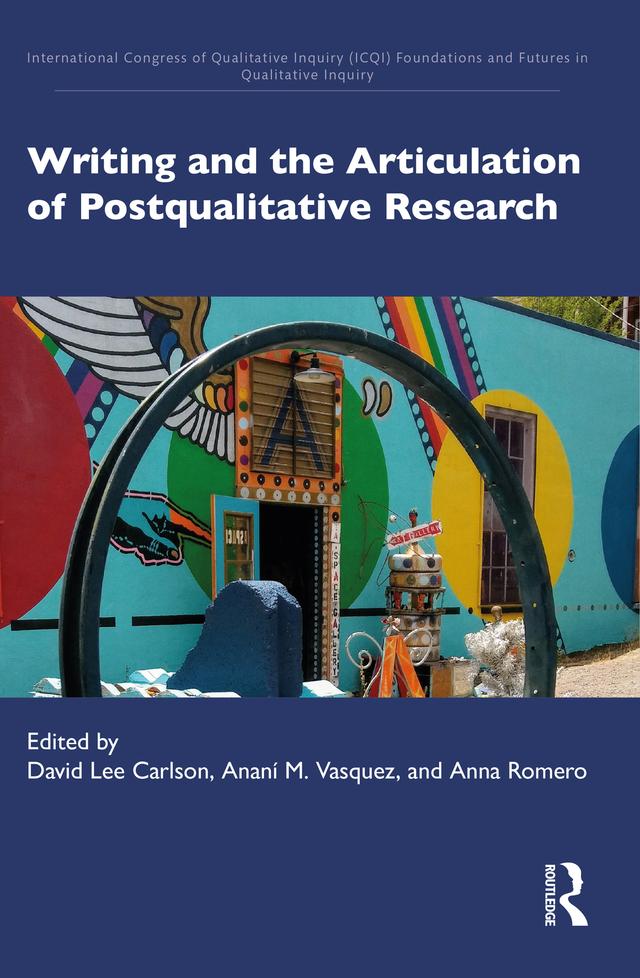 Writing and the Articulation of Postqualitative Research by Ananí M. Vasquez, Anna Romero, David Lee Carlson