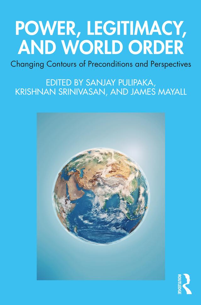 Power, Legitimacy, and World Order by James Mayall, Krishnan Srinivasan, Sanjay Pulipaka