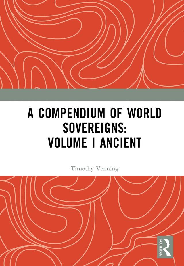 A Compendium of World Sovereigns: Volume I Ancient by Timothy Venning