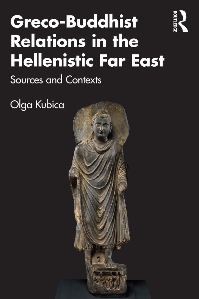 Greco-Buddhist Relations in the Hellenistic Far East by Olga Kubica