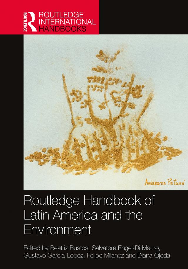 Routledge Handbook of Latin America and the Environment by Beatriz Bustos, Diana Ojeda, Felipe Milanez, Gustavo García-López, Salvatore Engel-Di Mauro
