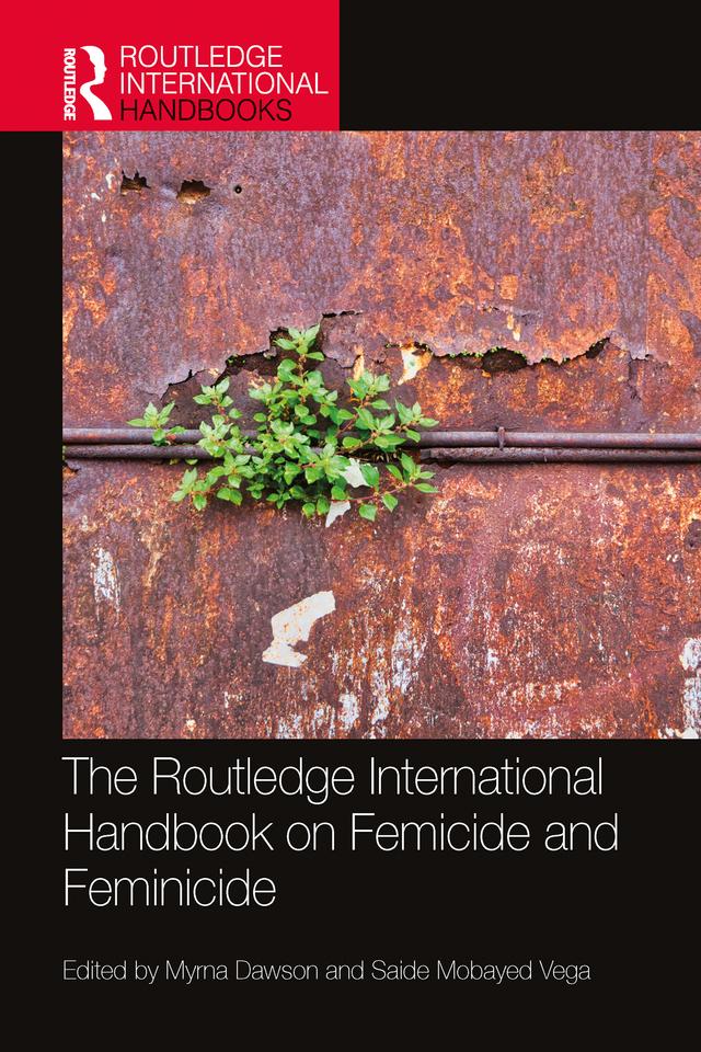 The Routledge International Handbook on Femicide and Feminicide by Myrna Dawson, Saide Mobayed Vega