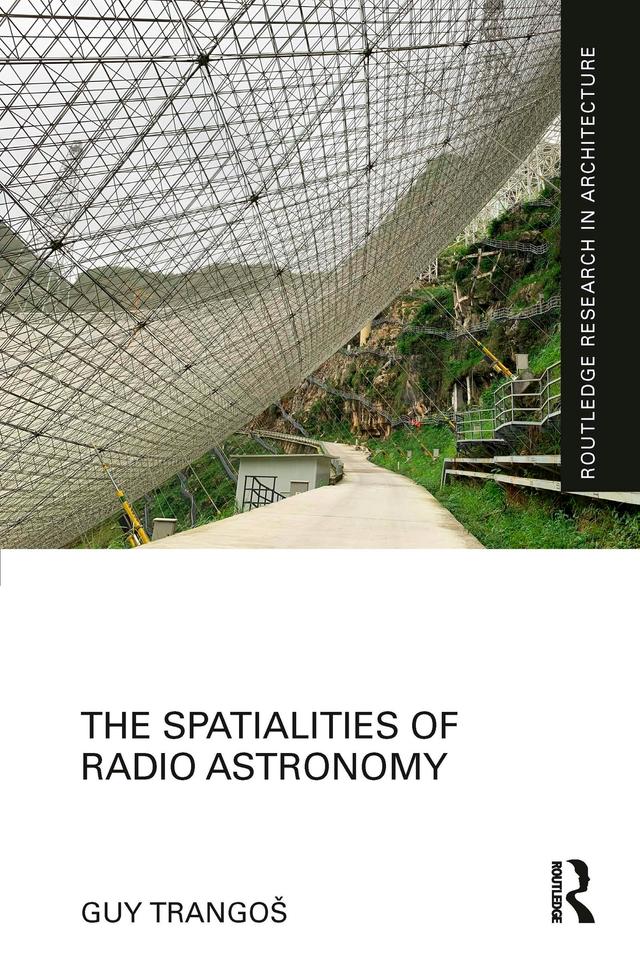 The Spatialities of Radio Astronomy by Guy Trangoš