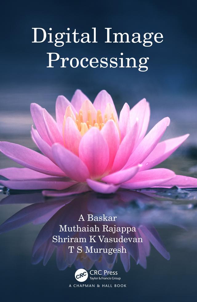 Digital Image Processing by A Baskar, Muthaiah Rajappa, Shriram K Vasudevan, T S Murugesh