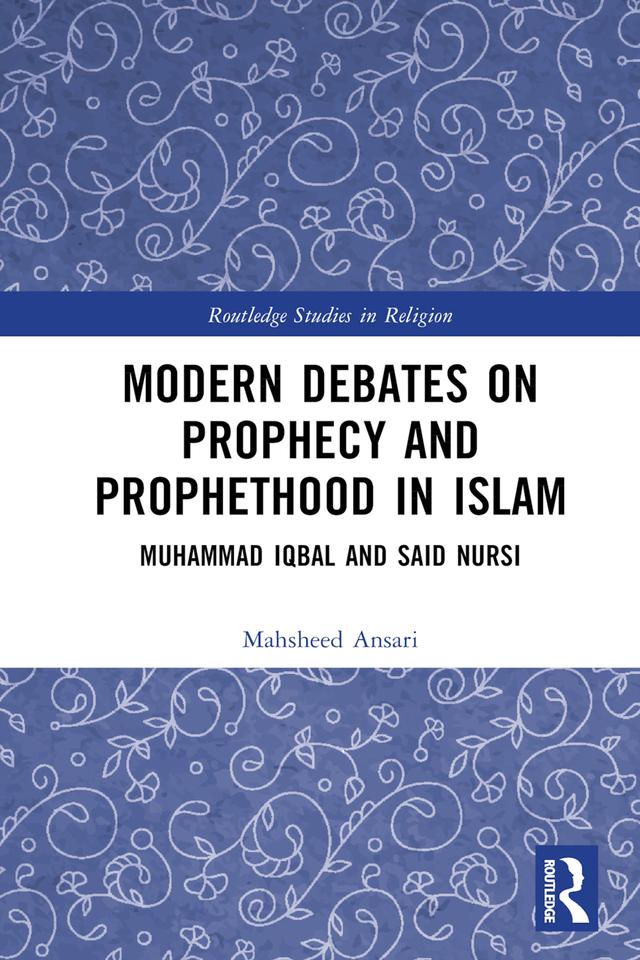 Modern Debates on Prophecy and Prophethood in Islam by Mahsheed Ansari