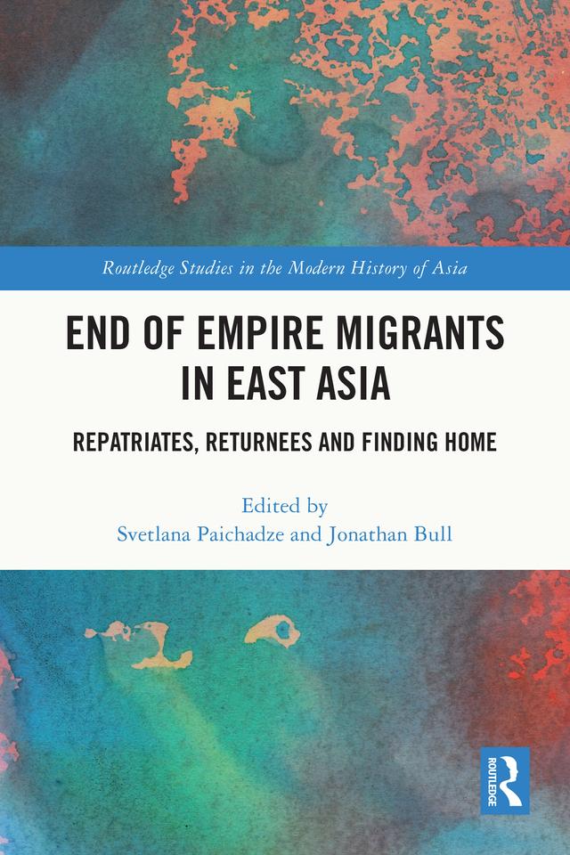 End of Empire Migrants in East Asia by Jonathan Bull, Svetlana Paichadze