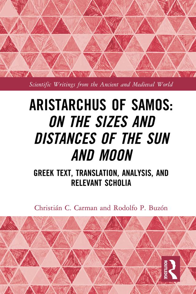 Aristarchus of Samos: On the Sizes and Distances of the Sun and Moon by Christián C. Carman, Rodolfo P. Buzón