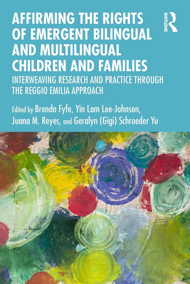 Affirming the Rights of Emergent Bilingual and Multilingual Children and Families by Brenda Fyfe, Geralyn (Gigi) Schroeder Yu, Juana Reyes, Yin Lam Lee-Johnson