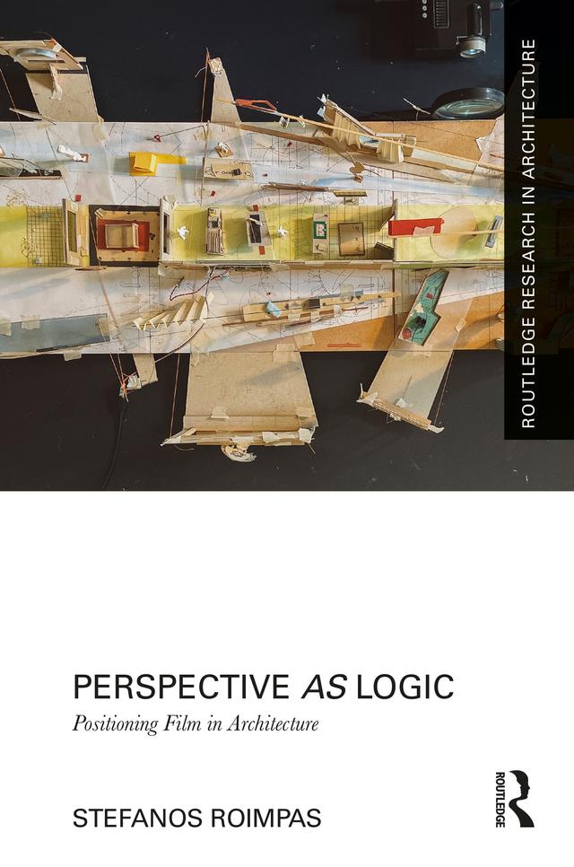 Perspective as Logic: Positioning Film in Architecture by Stefanos Roimpas