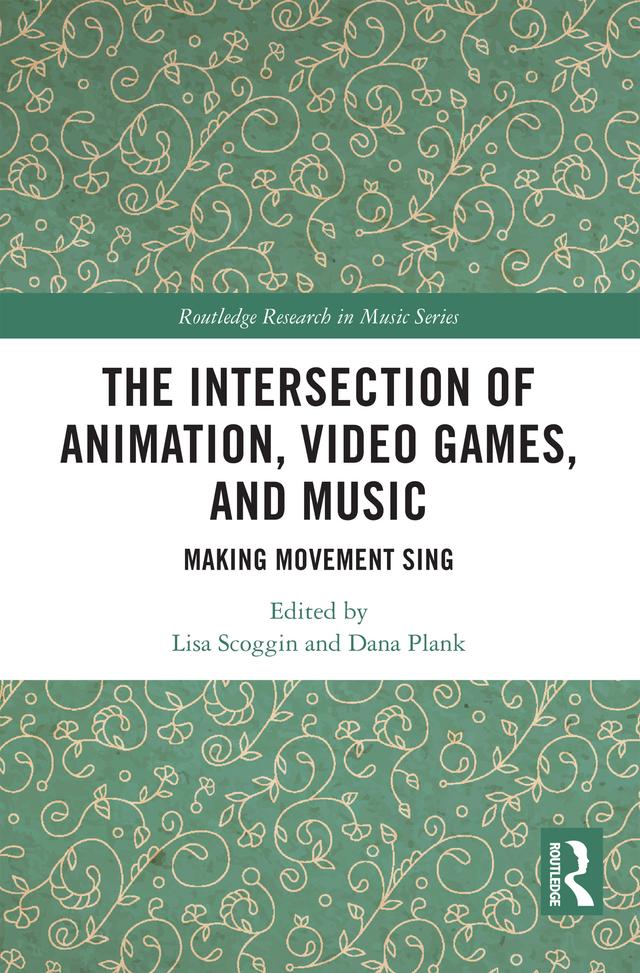 The Intersection of Animation, Video Games, and Music by Dana Plank, Lisa Scoggin