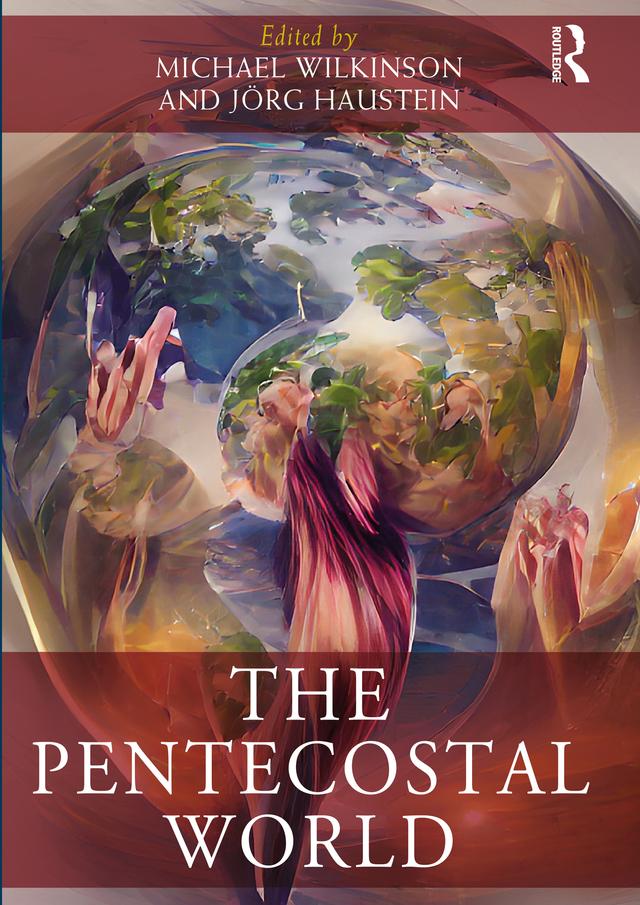 The Pentecostal World by Jörg Haustein, Michael Wilkinson