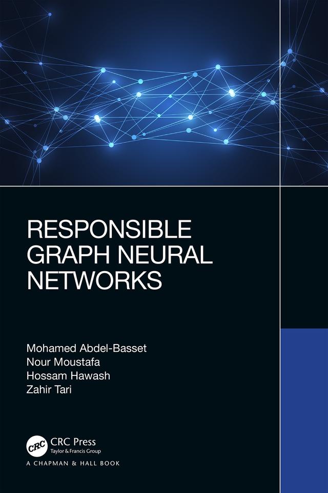 Responsible Graph Neural Networks by Hossam Hawash, Mohamed Abdel-Basset, Nour Moustafa, Zahir Tari
