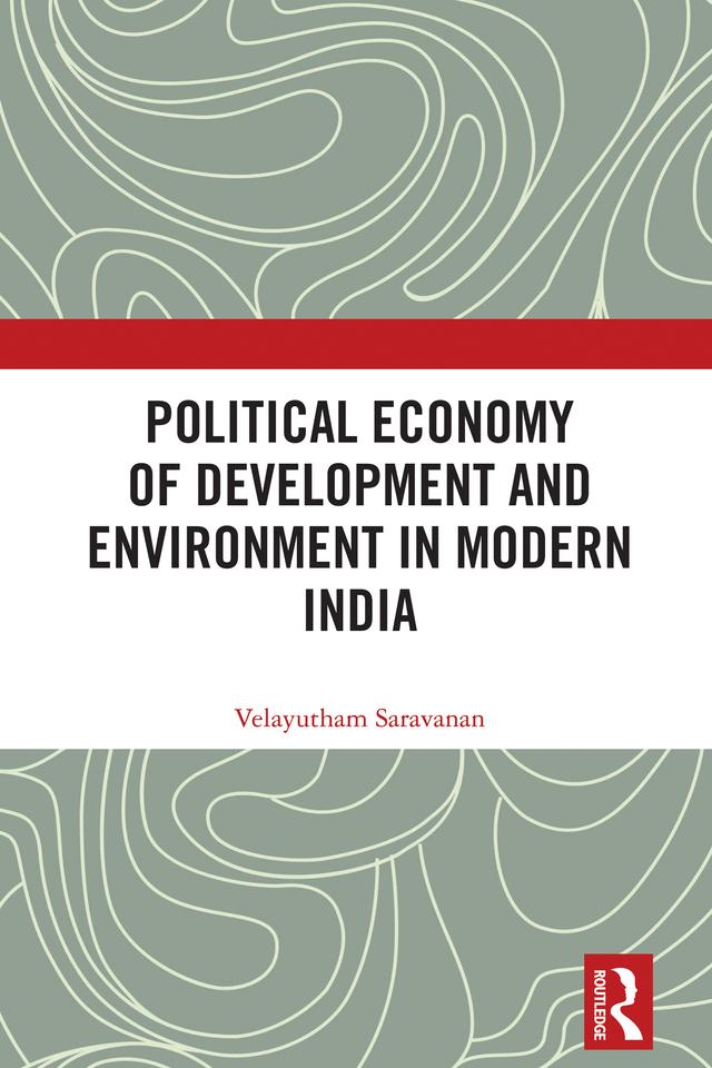 Political Economy of Development and Environment in Modern India by Velayutham Saravanan