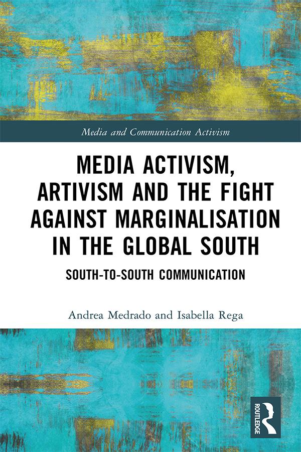 Media Activism, Artivism and the Fight Against Marginalisation in the Global South by Andrea Medrado, Isabella Rega