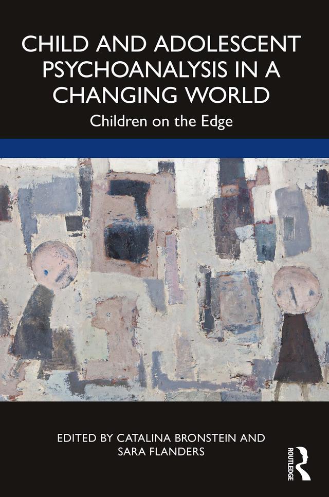 Child and Adolescent Psychoanalysis in a Changing World by Catalina Bronstein, Sara Flanders