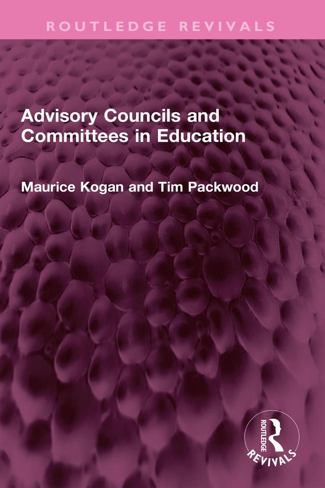 Advisory Councils and Committees in Education by Maurice Kogan, Tim Packwood