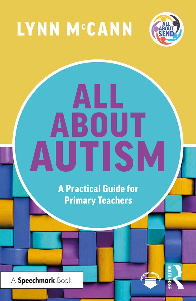 All About Autism: A Practical Guide for Primary Teachers by Lynn McCann