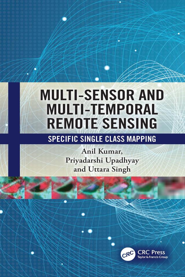 Multi-Sensor and Multi-Temporal Remote Sensing by Anil Kumar, Priyadarshi Upadhyay, Uttara Singh