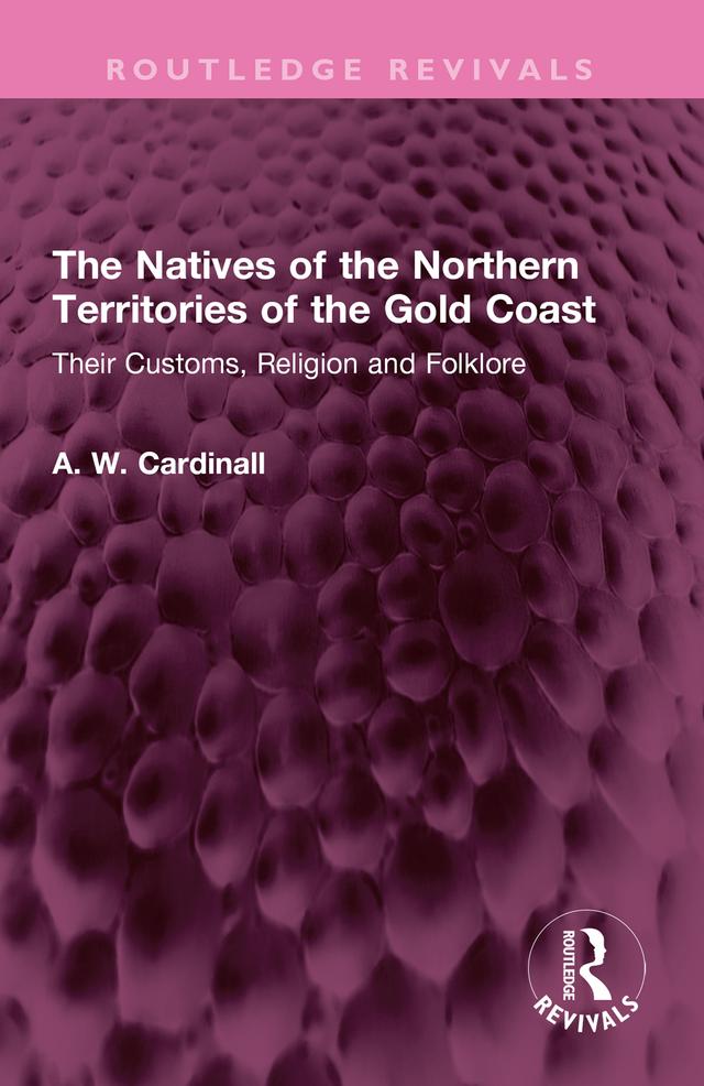 The Natives of the Northern Territories of the Gold Coast by A. W. Cardinall