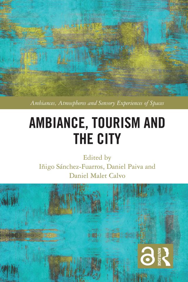 Ambiance, Tourism and the City by Daniel Malet Calvo, Daniel Paiva, Iñigo Sánchez-Fuarros