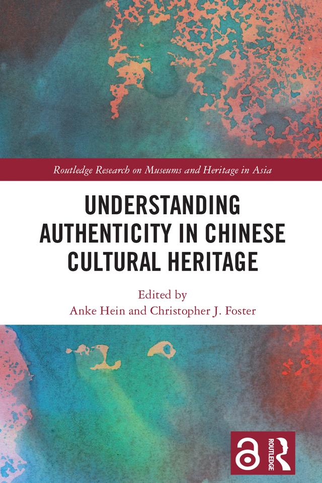 Understanding Authenticity in Chinese Cultural Heritage by Anke Hein, Christopher J. Foster
