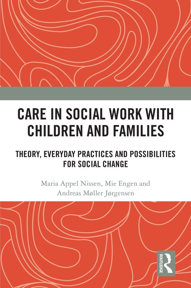 Care in Social Work with Children and Families by Andreas Møller Jørgensen, Maria Appel Nissen, Mie Engen