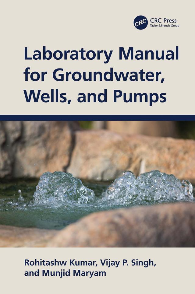 Laboratory Manual for Groundwater, Wells, and Pumps by Munjid Maryam, Rohitashw Kumar, Vijay P. Singh