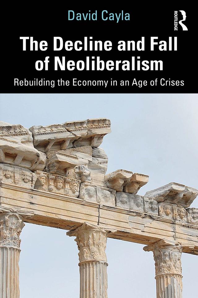 The Decline and Fall of Neoliberalism by David Cayla