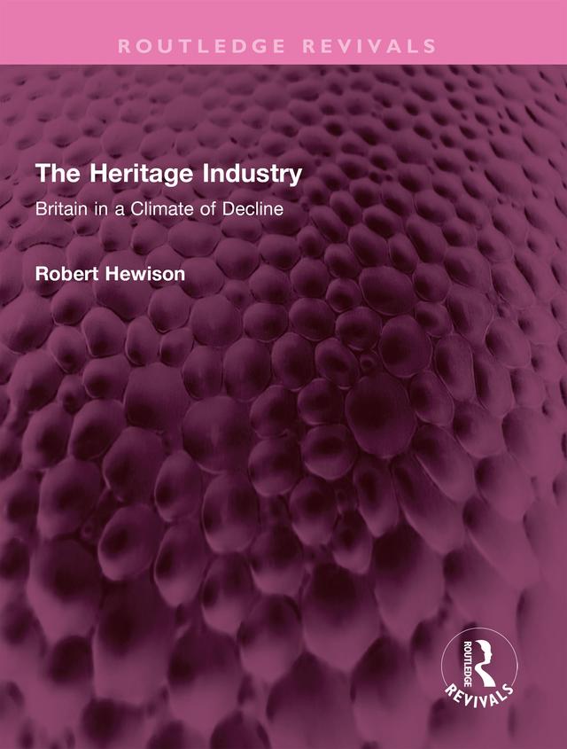 The Heritage Industry by Robert Hewison