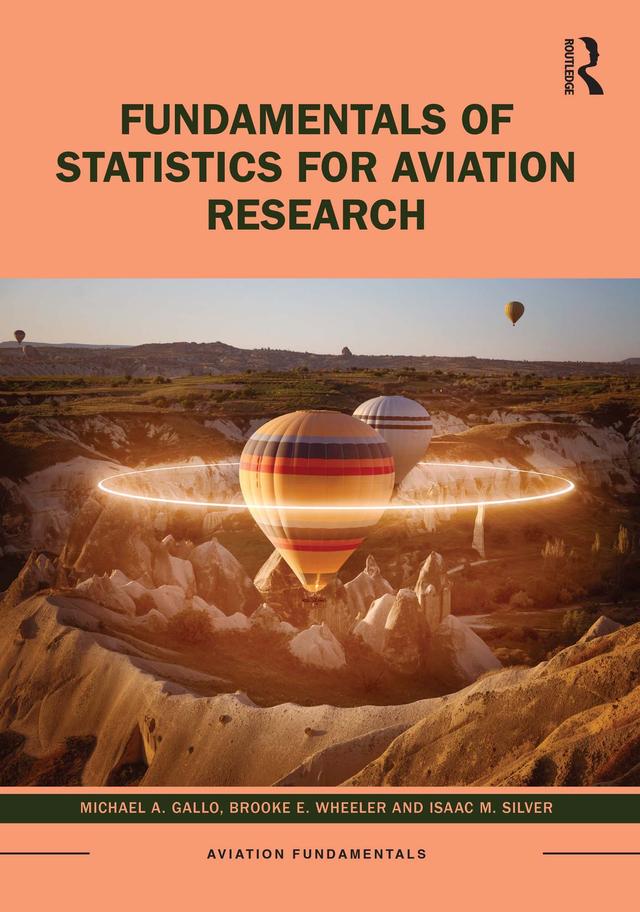 Fundamentals of Statistics for Aviation Research by Brooke E. Wheeler, Isaac M. Silver, Michael A. Gallo