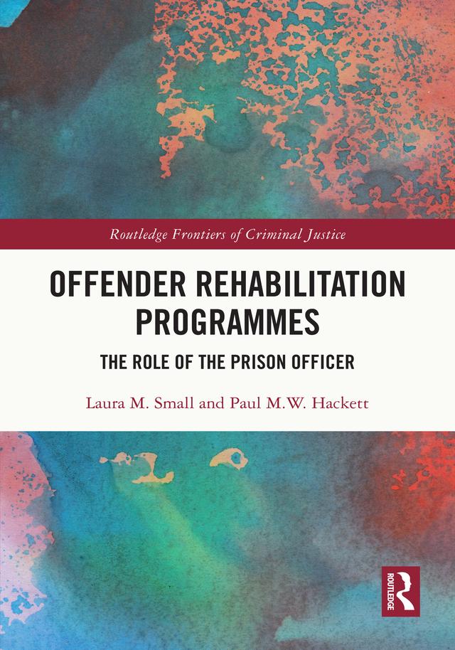 Offender Rehabilitation Programmes by Laura M. Small, Paul M.W. Hackett