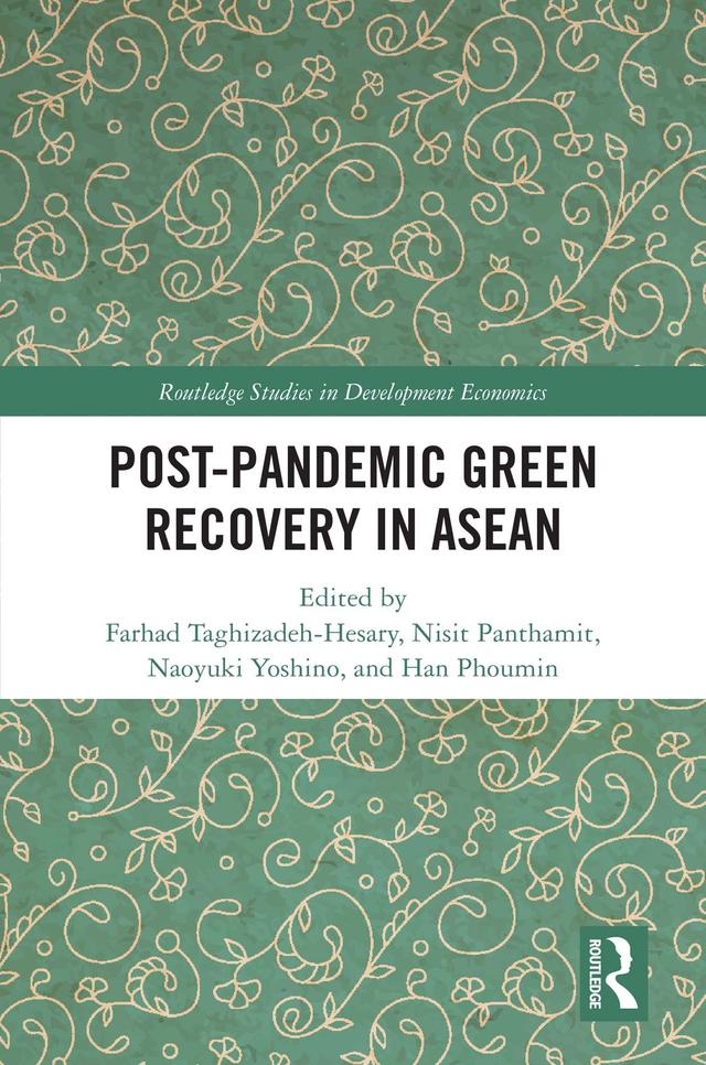 Post-Pandemic Green Recovery in ASEAN by Farhad Taghizadeh-Hesary, Han Phoumin, Naoyuki Yoshino, Nisit Panthamit