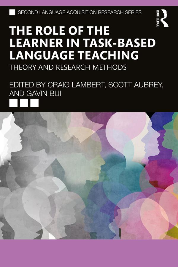 The Role of the Learner in Task-Based Language Teaching by Craig Lambert, Gavin Bui, Scott Aubrey