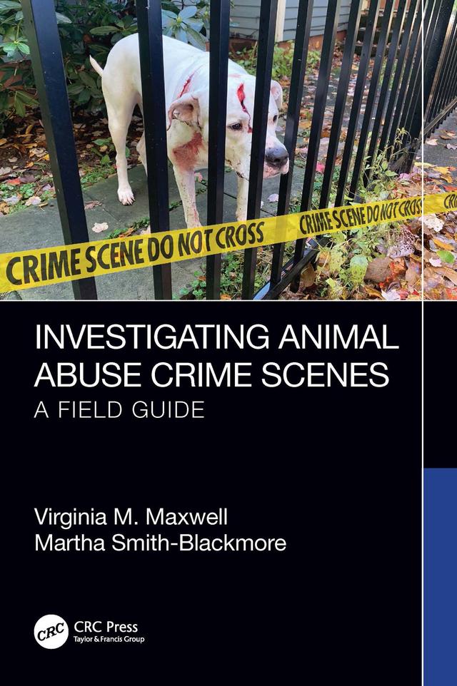 Investigating Animal Abuse Crime Scenes by Martha Smith-Blackmore, Virginia M. Maxwell