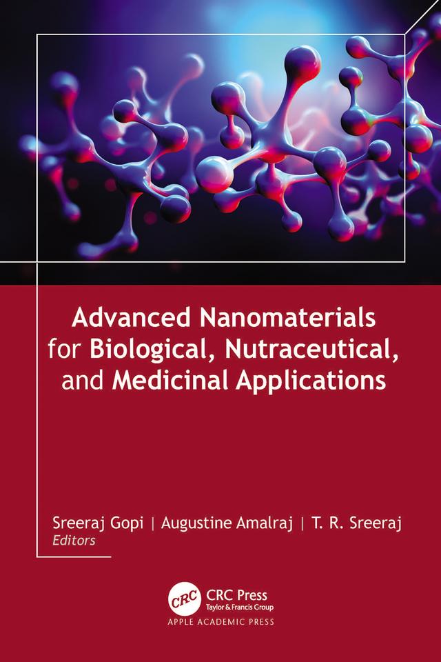 Advanced Nanomaterials for Biological, Nutraceutical, and Medicinal Applications by Augustine Amalraj, Sreeraj Gopi, T. R. Sreeraj