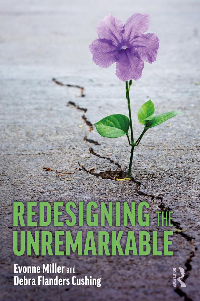 Redesigning the Unremarkable by Debra Flanders Cushing, Evonne Miller