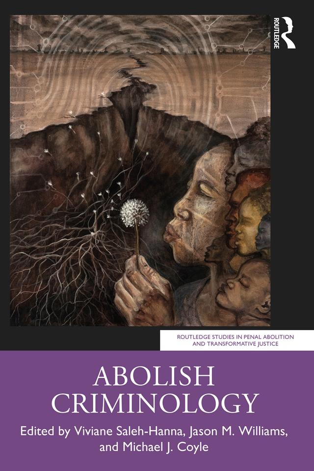 Abolish Criminology by Jason M. Williams, Michael J Coyle, Viviane Saleh-Hanna