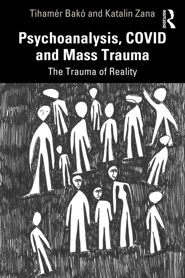 Psychoanalysis, COVID and Mass Trauma by Katalin Zana, Richard Robinson, Tihamér Bakó