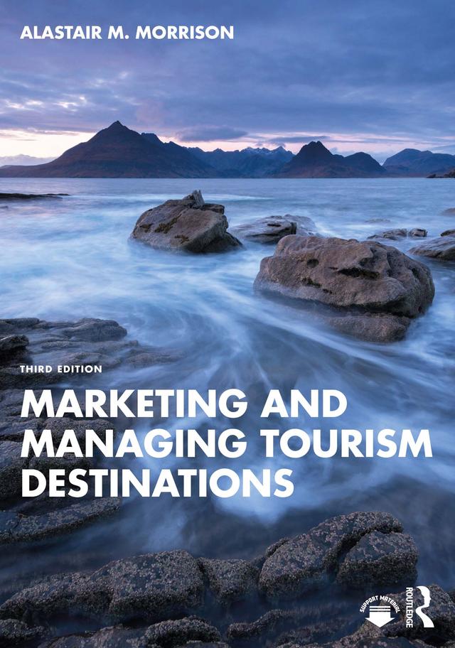 Marketing and Managing Tourism Destinations by Alastair M. Morrison