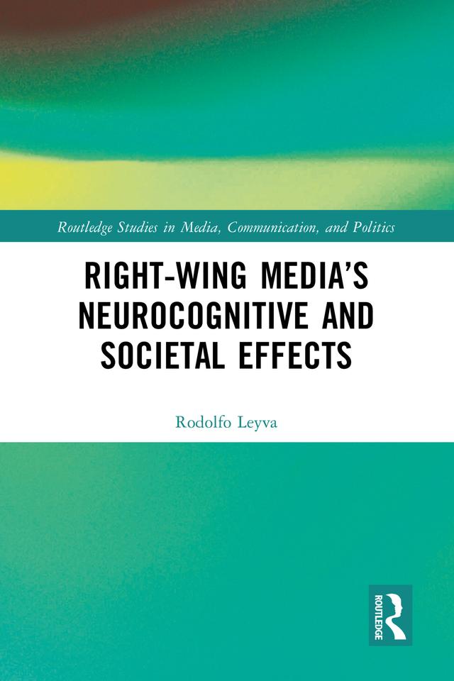 Right-Wing Media’s Neurocognitive and Societal Effects by Rodolfo Leyva
